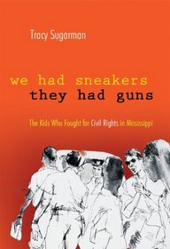 We Had Sneakers, They Had Guns: The Kids Who Fought for Civil Rights in Mississippi