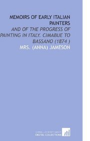Memoirs of Early Italian Painters: And of the Progress of Painting in Italy. Cimabue to Bassano (1874 )
