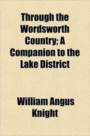 Through the Wordsworth Country; A Companion to the Lake District