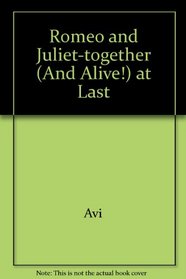 Romeo and Juliet-together (And Alive!) at Last