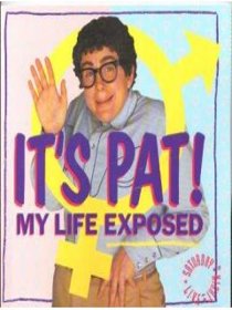 It's Pat!: My Life Exposed