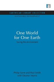 One World for One Earth: Saving the Environment (Earthscan Library Collection: Sustainable Development Set)