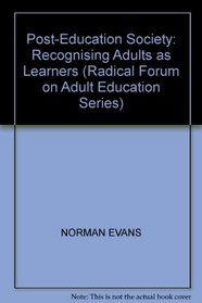 Post-Education Society: Recognising Adults as Learners (Radical Forum on Adult Education Series)