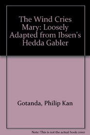 The Wind Cries Mary: Loosely Adapted from Ibsen's Hedda Gabler