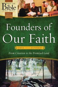 Founders of Our Faith: Genesis through Deuteronomy: From Creation to the Promised Land (What the Bible Is All About Bible Study Series)