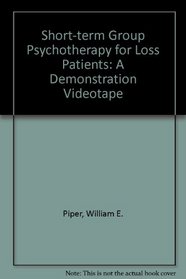Short-term Group Psychotherapy for Loss Patients: A Demonstration Videotape