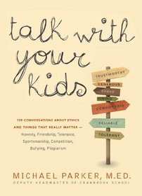 Talk With Your Kids: Conversations About Ethics -- Honesty, Friendship, Sensitivity, Fairness, Dedication, Individuality -- and 103 Other Things That Really Matter