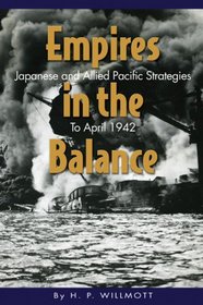 Empires in the Balance: Japanese and Allied Pacific Strategies to April 1942 (World War II)