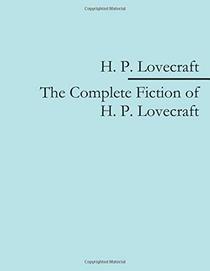 The Complete Fiction of H. P. Lovecraft