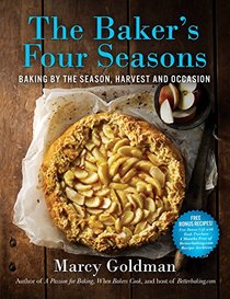 The Baker's Four Seasons: More Than 150 Recipes for Baking by the Season, Harvest, and Occasion