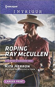 Roping Ray McCullen (Heroes of Horseshoe Creek) (Harlequin Intrigue, No 1637) (Larger Print)