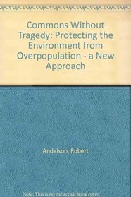 Commons Without Tragedy: Protecting the Environment from Overpopulation - a New Approach