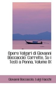 Opere Volgari di Giovanni Boccaccio: Corrette, Su i Testi a Penna, Volume IX