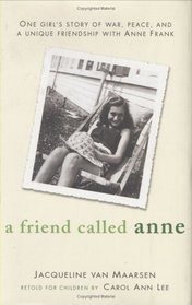 A Friend Called Anne : One girl's story of War, Peace and a unique friendship withAnne Frank