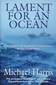 Lament for an Ocean : The Collapse of the Atlantic Cod Fishery