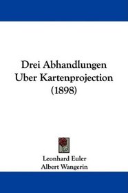 Drei Abhandlungen Uber Kartenprojection (1898) (German Edition)