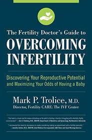 The Fertility Doctor's Guide to Overcoming Infertility: Discovering Your Reproductive Potential and Maximizing Your Odds of Having a Baby