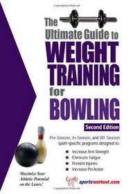 Ultimate Guide to Weight Training for Bowling (Ultimate Guide to Weight Training...)