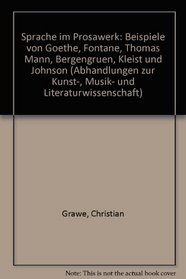 Sprache im Prosawerk: Beisp. von Goethe, Fontane, Thomas Mann, Bergengruen, Kleist und Johnson (Abhandlungen zur Kunst-, Musik- und Literaturwissenschaft) (German Edition)