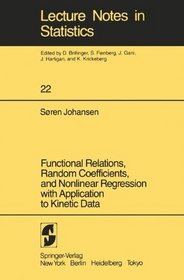 Functional Relations, Random Coefficients, and Nonlinear Regression With Application to Kinetic Data (Lecture Notes in Statistics 22)