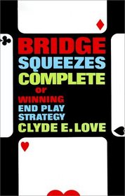 Bridge Squeezes Complete or Winning End Play Strategy