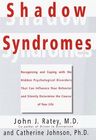 Shadow Syndromes : Recognizing and Coping with the Hidden Psychological Disorders That Can Influenc e Your Behavior and Silently Determine t