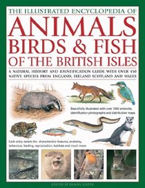 The Illustrated Encyclopedia of Animals, Birds & Fish of British Isles: A natural history and identification guide with over 440 native species from England, ... and Wales (Illustrated World Encyclopedia)