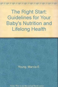 The Right Start: Guidelines for Your Baby's Nutrition and Lifelong Health