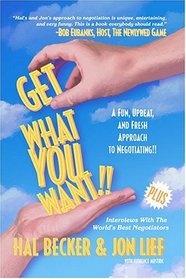Get What You Want!! A Fun, Upbeat and Fresh Approach to Negotiating