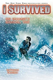 I Survived the Children?s Blizzard, 1888 (I Survived #16)