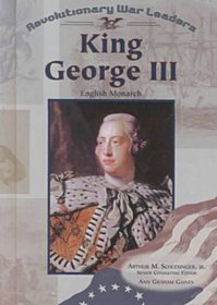 King George III: English Monarch (Revolutionary War Leaders)