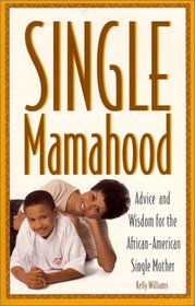 Single Mamahood: Advice and Wisdom for the African-American Single Mother