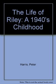 The Life of Riley: A 1940's Childhood