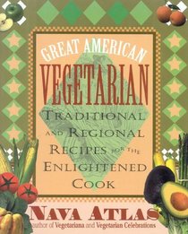 Great American Vegetarian : Traditional and Regional Recipes for the Enlightened Cook
