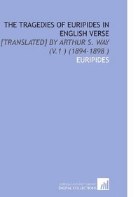 The Tragedies of Euripides in English Verse