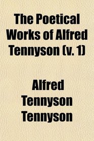 The Poetical Works of Alfred Tennyson (v. 1)