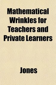 Mathematical Wrinkles for Teachers and Private Learners