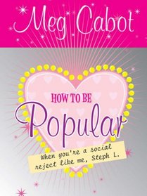 How to Be Popular: . When You're a Social Reject Like Me, Steph L.!