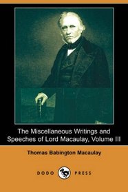 The Miscellaneous Writings and Speeches of Lord Macaulay, Volume III (Dodo Press)