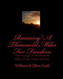 Running A Thousand Miles For Freedom: The Escape Of William & Ellen Craft From Slavery (Volume 1)