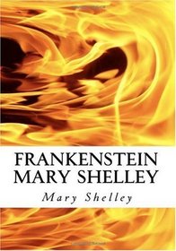 Frankenstein Mary Shelley: The Modern Prometheus: Frankenstein's Monster