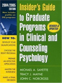 Insider's Guide to Graduate Programs in Clinical and Counseling Psychology : 2004/2005 Edition (Insider's Guide to Graduate Programs in Clinical Psychology)