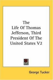 The Life Of Thomas Jefferson, Third President Of The United States V2