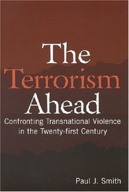 The Terrorism Ahead: Confronting Transnational Violence in the Twenty-first Century
