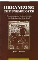 Organizing the Unemployed: Community and Union Activists in the Industrial Heartland (Suny Series in American Labor History)