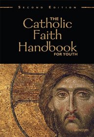 The Catholic Faith Handbook for Youth, Second Edition ('catholic Faith Handbook)
