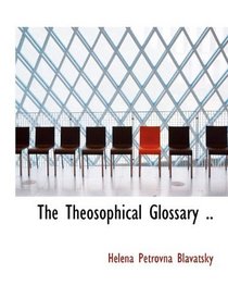 The Theosophical Glossary ..