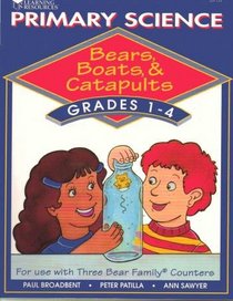 Primary Science: Bears Boats & Catapults Grades 1-4 (Three Bear Family)