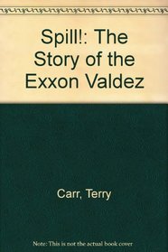 Spill!: The Story of the Exxon Valdez