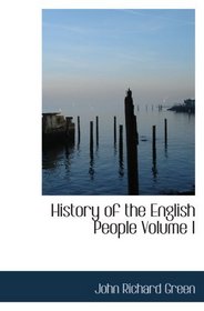 History of the English People   Volume I: Early England   449-1071; Foreign Kings   1071-120